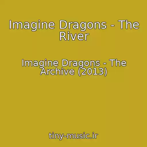 کاور آهنگ Imagine Dragons - The River از Imagine Dragons - The Archive (2013)