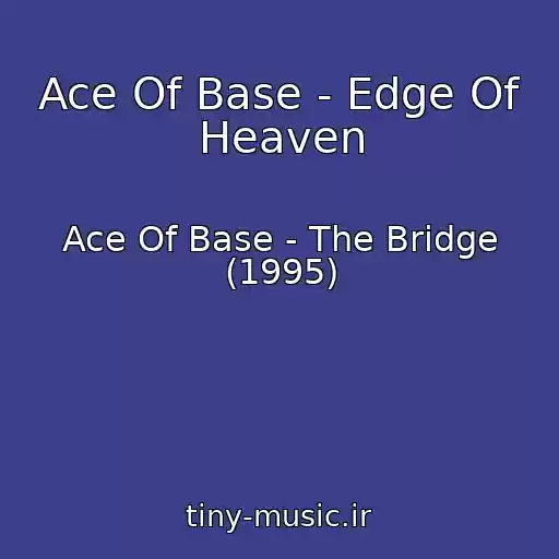 کاور آهنگ Ace Of Base - Edge Of Heaven از Ace Of Base - The Bridge (1995)