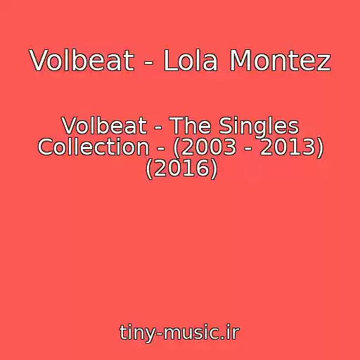 کاور آهنگ Volbeat - Lola Montez از Volbeat - The Singles Collection - (2003 - 2013) (2016)