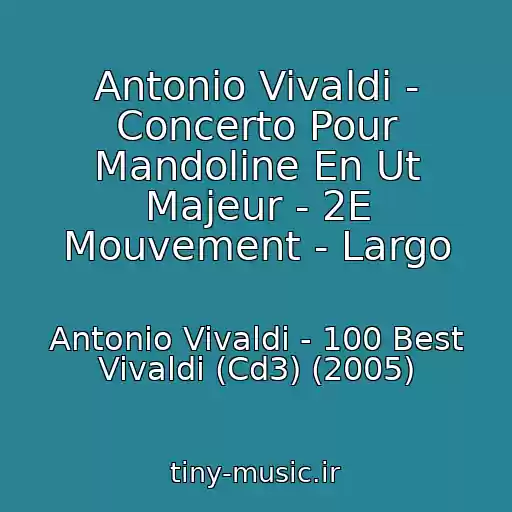 کاور آهنگ Antonio Vivaldi - Concerto Pour Mandoline En Ut Majeur - 2E Mouvement - Largo از Antonio Vivaldi - 100 Best Vivaldi (Cd3) (2005)