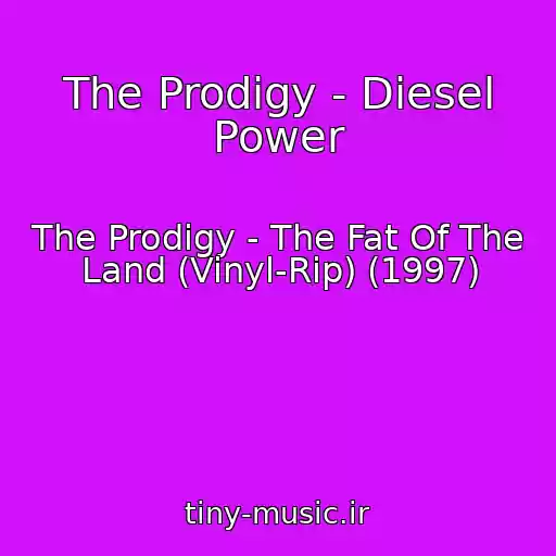 کاور آهنگ The Prodigy - Diesel Power از The Prodigy - The Fat Of The Land (Vinyl-Rip) (1997)