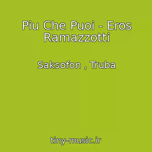 کاور آهنگ Piu Che Puoi - Eros Ramazzotti از Saksofon , Truba