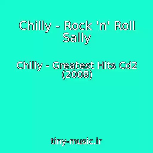 کاور آهنگ Chilly - Rock 'n' Roll Sally از Chilly - Greatest Hits Cd2 (2008)