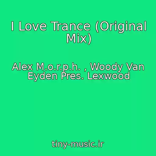 کاور آهنگ I Love Trance (Original Mix) از Alex M.o.r.p.h. , Woody Van Eyden Pres. Lexwood