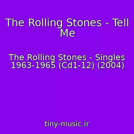 کاور آهنگ The Rolling Stones - Tell Me از The Rolling Stones - Singles 1963-1965 (Cd1-12) (2004)