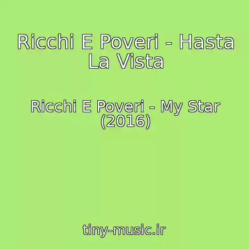 کاور آهنگ Ricchi E Poveri - Hasta La Vista از Ricchi E Poveri - My Star (2016)