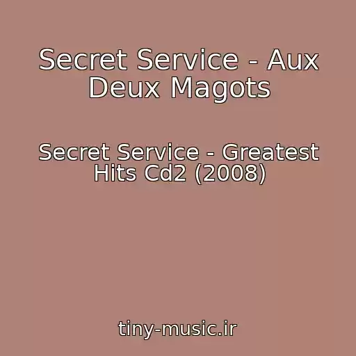 کاور آهنگ Secret Service - Aux Deux Magots از Secret Service - Greatest Hits Cd2 (2008)