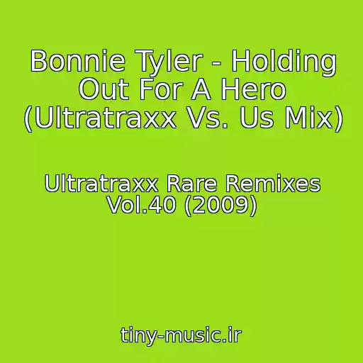 کاور آهنگ Bonnie Tyler - Holding Out For A Hero (Ultratraxx Vs. Us Mix) از Ultratraxx Rare Remixes Vol.40 (2009)