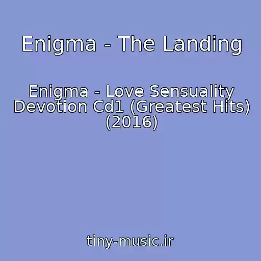 کاور آهنگ Enigma - The Landing از Enigma - Love Sensuality Devotion Cd1 (Greatest Hits) (2016)