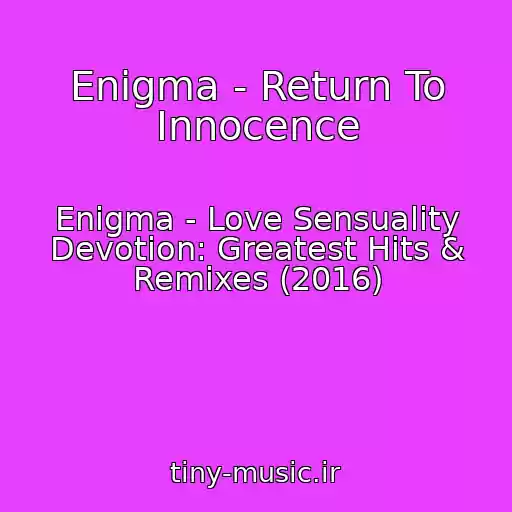 کاور آهنگ Enigma - Return To Innocence از Enigma - Love Sensuality Devotion: Greatest Hits & Remixes (2016)