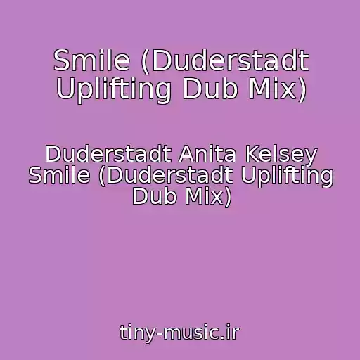 کاور آهنگ Smile (Duderstadt Uplifting Dub Mix) از Duderstadt Anita Kelsey Smile (Duderstadt Uplifting Dub Mix)