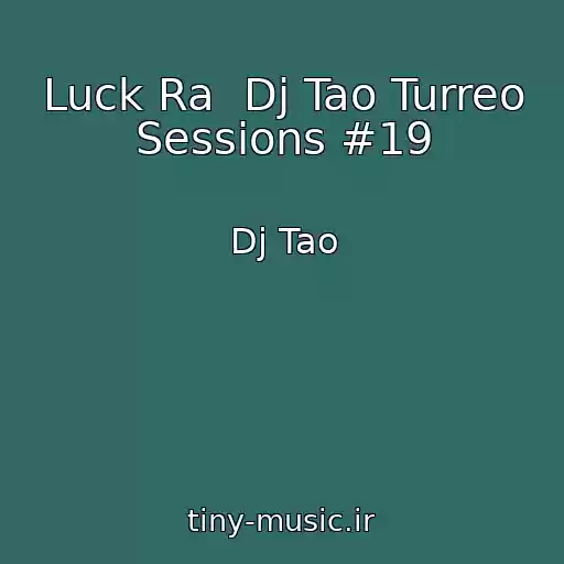 کاور آهنگ Luck Ra  Dj Tao Turreo Sessions #19 از Dj Tao