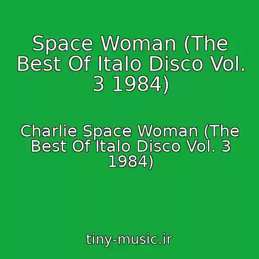 کاور آهنگ Space Woman (The Best Of Italo Disco Vol. 3 1984) از Charlie Space Woman (The Best Of Italo Disco Vol. 3 1984)