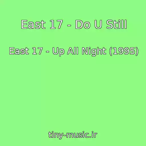 کاور آهنگ East 17 - Do U Still از East 17 - Up All Night (1995)