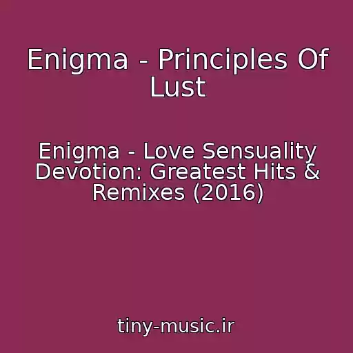 کاور آهنگ Enigma - Principles Of Lust از Enigma - Love Sensuality Devotion: Greatest Hits & Remixes (2016)
