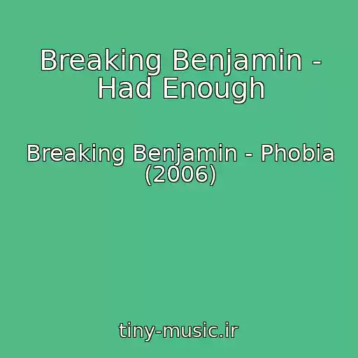 کاور آهنگ Breaking Benjamin - Had Enough از Breaking Benjamin - Phobia (2006)