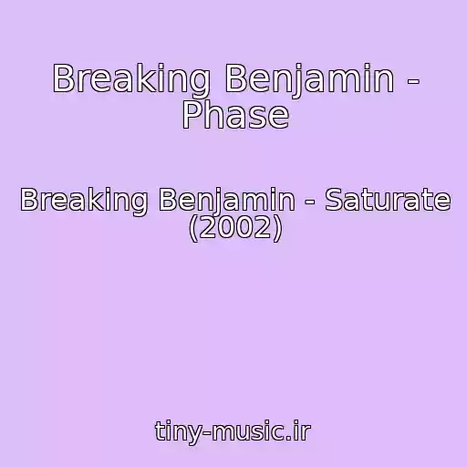 کاور آهنگ Breaking Benjamin - Phase از Breaking Benjamin - Saturate (2002)