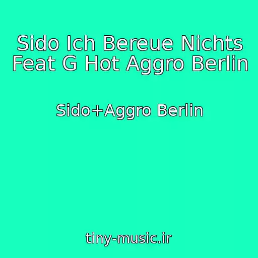 کاور آهنگ Sido Ich Bereue Nichts Feat G Hot Aggro Berlin از Sido+Aggro Berlin