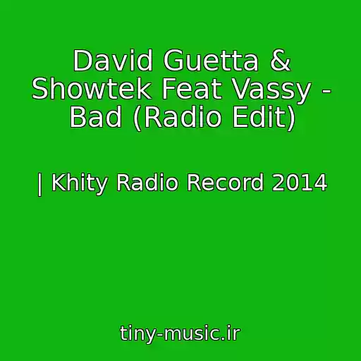 کاور آهنگ David Guetta & Showtek Feat Vassy - Bad (Radio Edit) از | Khity Radio Record 2014