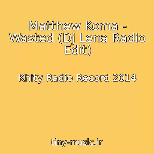 کاور آهنگ Matthew Koma - Wasted (Dj Lena Radio Edit) از Khity Radio Record 2014