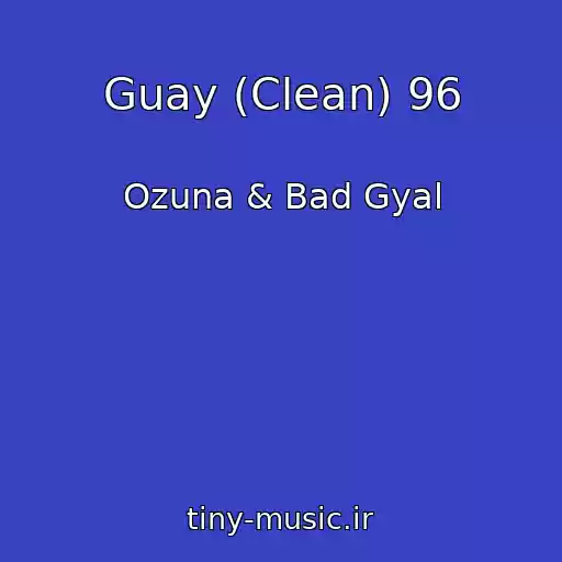 کاور آهنگ Guay (Clean) 96 از Ozuna & Bad Gyal