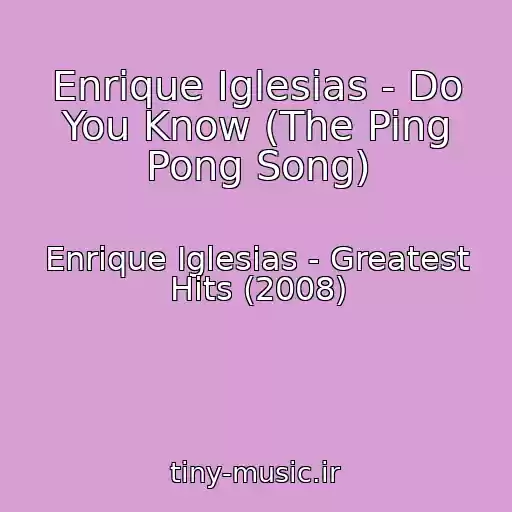 کاور آهنگ Enrique Iglesias - Do You Know (The Ping Pong Song) از Enrique Iglesias - Greatest Hits (2008)