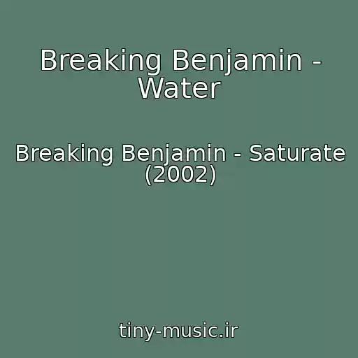 کاور آهنگ Breaking Benjamin - Water از Breaking Benjamin - Saturate (2002)