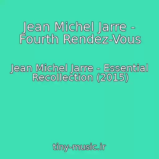 کاور آهنگ Jean Michel Jarre - Fourth Rendez-Vous از Jean Michel Jarre - Essential Recollection (2015)