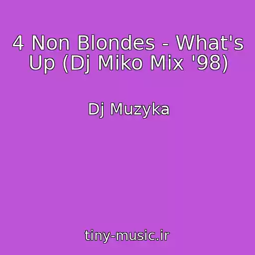کاور آهنگ 4 Non Blondes - What's Up (Dj Miko Mix '98) از Dj Muzyka