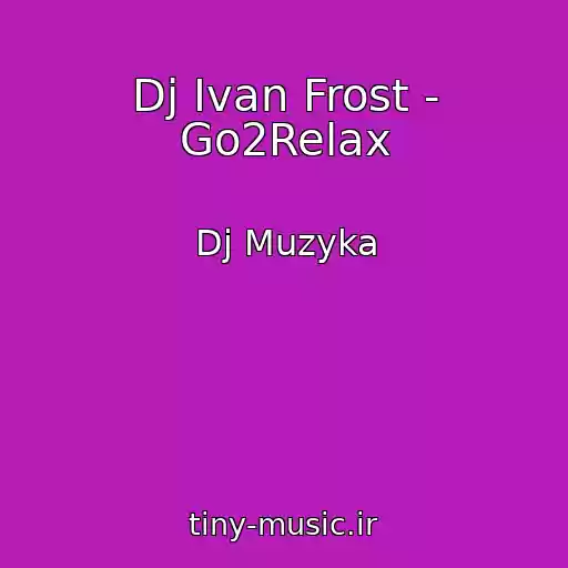 کاور آهنگ Dj Ivan Frost - Go2Relax از Dj Muzyka