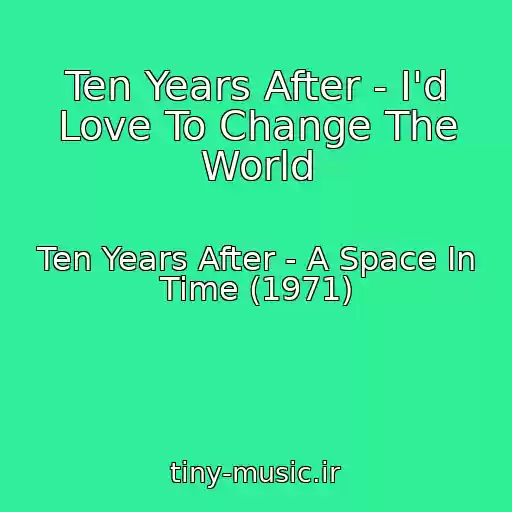 کاور آهنگ Ten Years After - I'd Love To Change The World از Ten Years After - A Space In Time (1971)