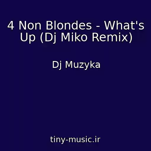 کاور آهنگ 4 Non Blondes - What's Up (Dj Miko Remix) از Dj Muzyka