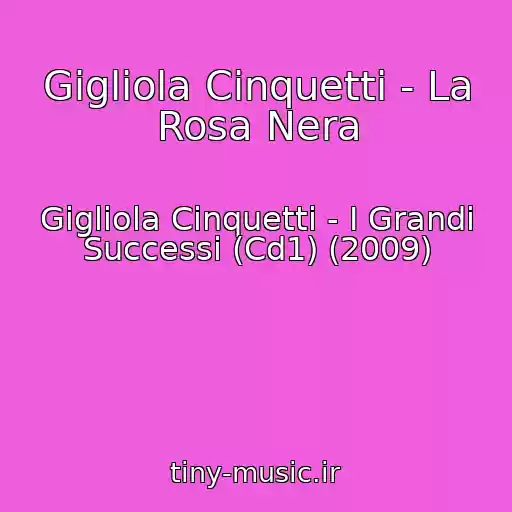 کاور آهنگ Gigliola Cinquetti - La Rosa Nera از Gigliola Cinquetti - I Grandi Successi (Cd1) (2009)