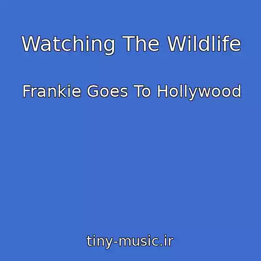 کاور آهنگ Watching The Wildlife از Frankie Goes To Hollywood