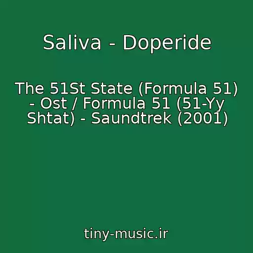 کاور آهنگ Saliva - Doperide از The 51St State (Formula 51) - Ost / Formula 51 (51-Yy Shtat) - Saundtrek (2001)