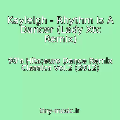 کاور آهنگ Kayleigh - Rhythm Is A Dancer (Lady Xtc Remix) از 90's Hits:euro Dance Remix Classics Vol.2 (2012)