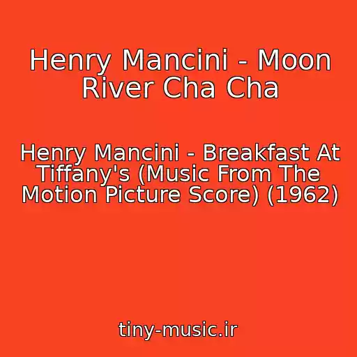 کاور آهنگ Henry Mancini - Moon River Cha Cha از Henry Mancini - Breakfast At Tiffany's (Music From The Motion Picture Score) (1962)