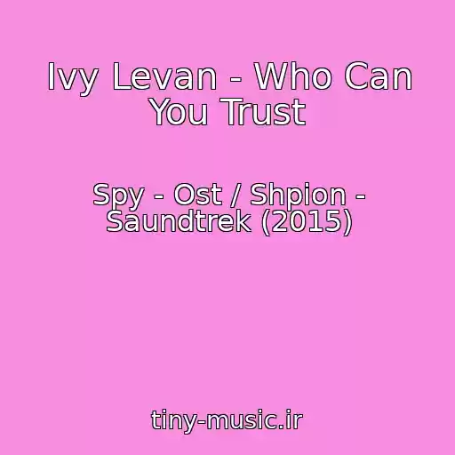 کاور آهنگ Ivy Levan - Who Can You Trust از Spy - Ost / Shpion - Saundtrek (2015)