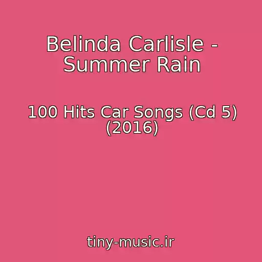 کاور آهنگ Belinda Carlisle - Summer Rain از 100 Hits Car Songs (Cd 5) (2016)
