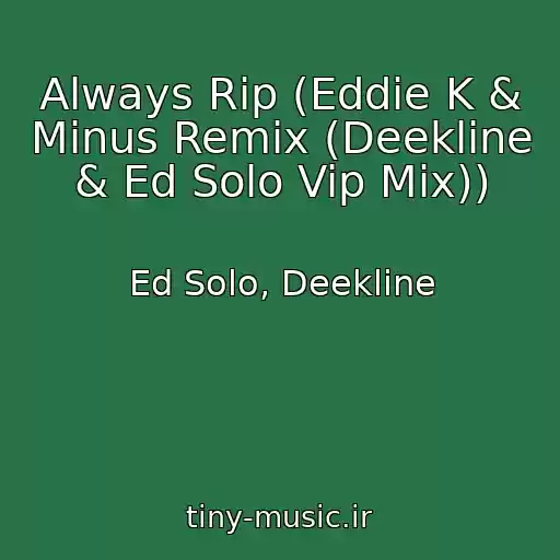 کاور آهنگ Always Rip (Eddie K & Minus Remix (Deekline & Ed Solo Vip Mix)) از Ed Solo, Deekline