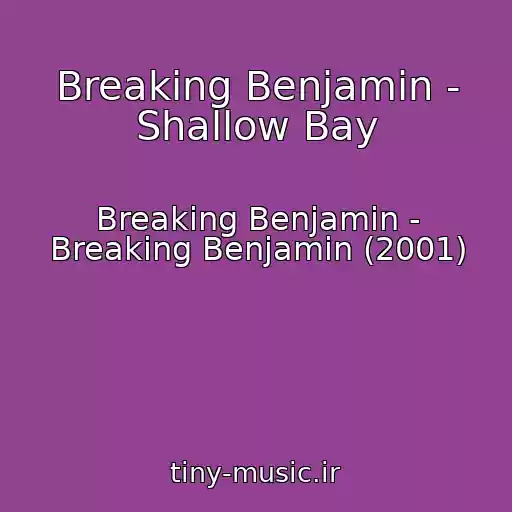 کاور آهنگ Breaking Benjamin - Shallow Bay از Breaking Benjamin - Breaking Benjamin (2001)