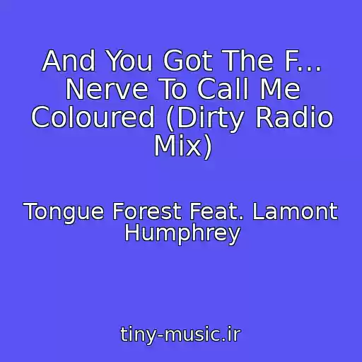 کاور آهنگ And You Got The F... Nerve To Call Me Coloured (Dirty Radio Mix) از Tongue Forest Feat. Lamont Humphrey