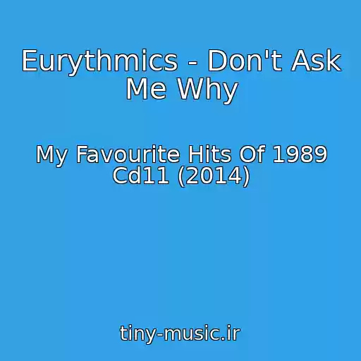 کاور آهنگ Eurythmics - Don't Ask Me Why از My Favourite Hits Of 1989 Cd11 (2014)
