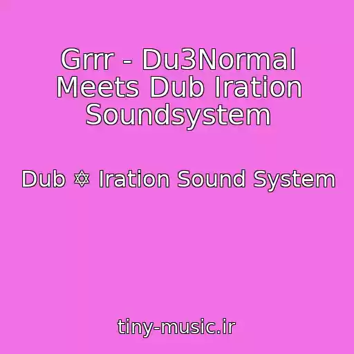 کاور آهنگ Grrr - Du3Normal Meets Dub Iration Soundsystem از Dub ✡ Iration Sound System