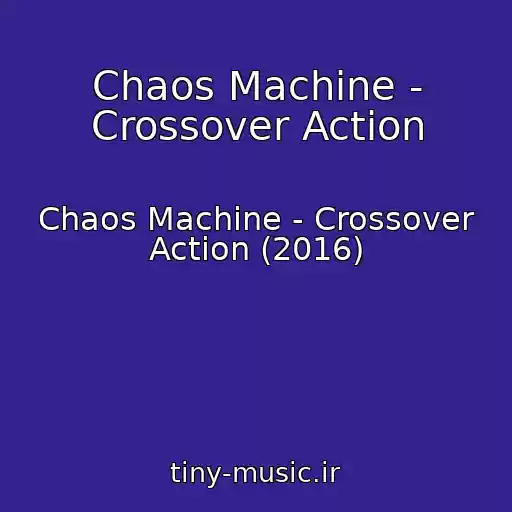 کاور آهنگ Chaos Machine - Crossover Action از Chaos Machine - Crossover Action (2016)