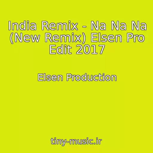 کاور آهنگ India Remix - Na Na Na (New Remix) Elsen Pro Edit 2017 از Elsen Production