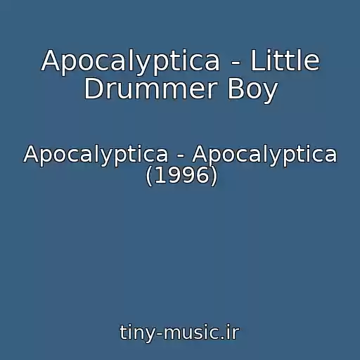 کاور آهنگ Apocalyptica - Little Drummer Boy از Apocalyptica - Apocalyptica (1996)