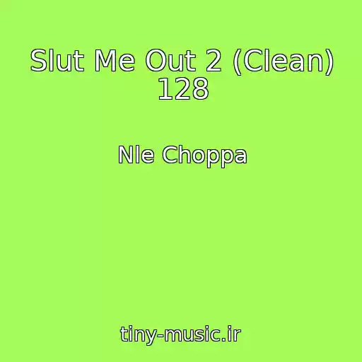 کاور آهنگ Slut Me Out 2 (Clean) 128 از Nle Choppa