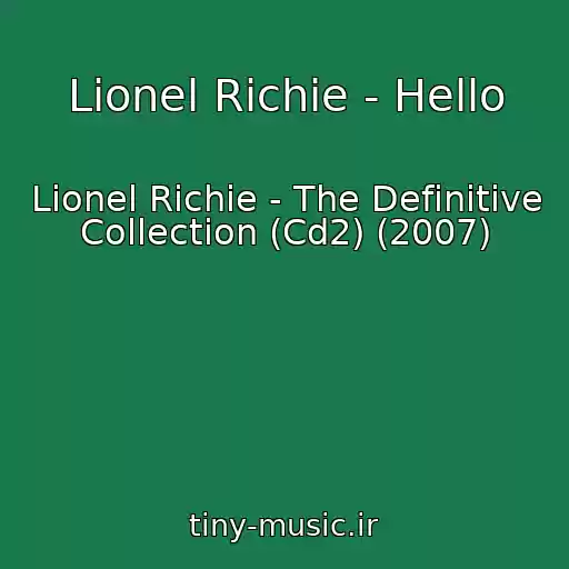 کاور آهنگ Lionel Richie - Hello از Lionel Richie - The Definitive Collection (Cd2) (2007)
