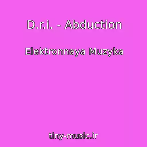 کاور آهنگ D.r.i. - Abduction از Elektronnaya Muzyka
